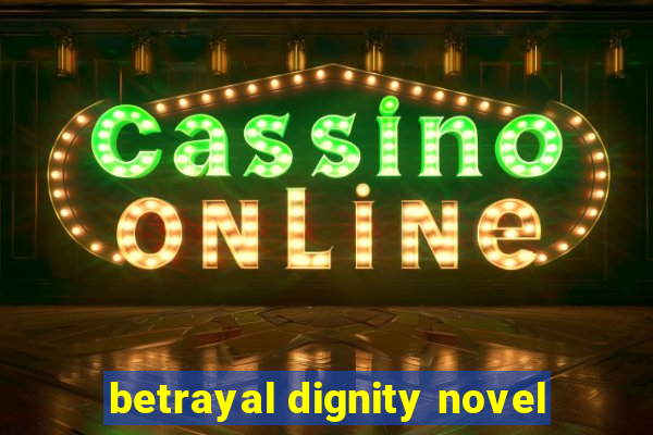 betrayal dignity novel